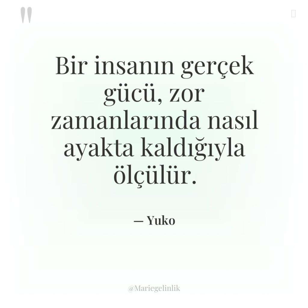 Bir insanın gerçek gücü, zor zamanlarında nasıl ayakta kaldığıyla ölçülür.