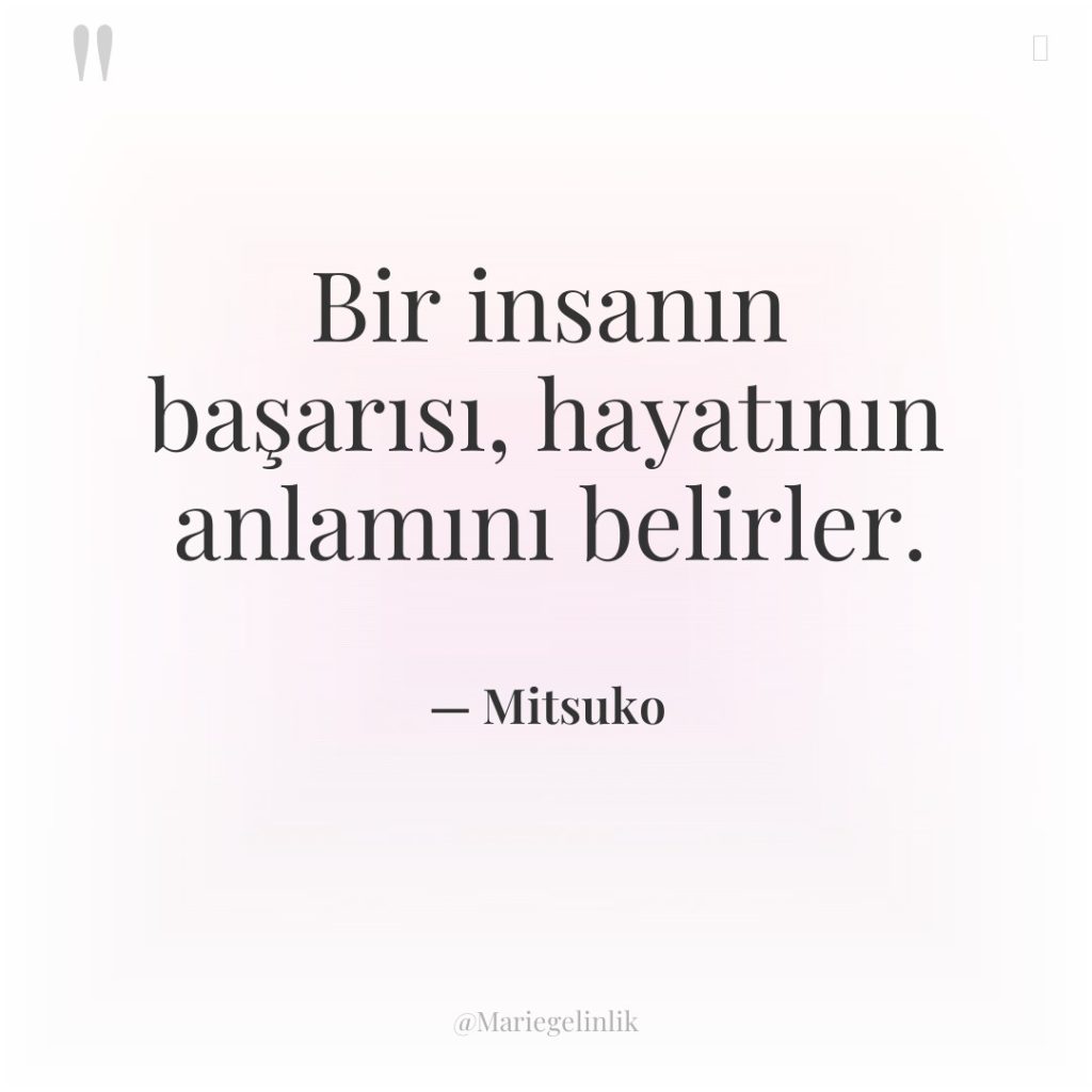 Bir insanın başarısı, hayatının anlamını belirler.