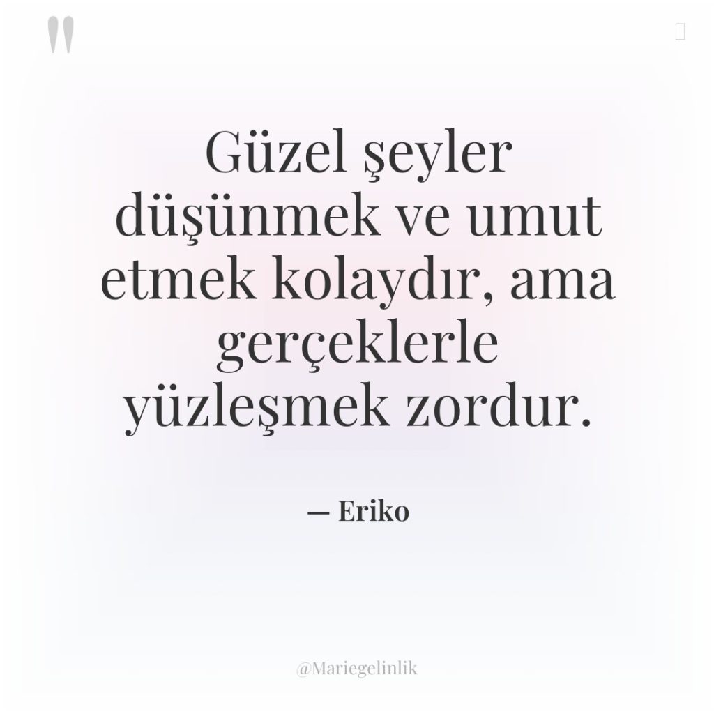 Güzel şeyler düşünmek ve umut etmek kolaydır, ama gerçeklerle yüzleşmek…