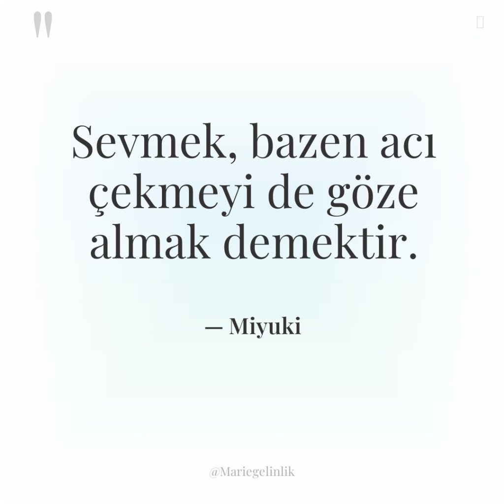 Sevmek, bazen acı çekmeyi de göze almak demektir.