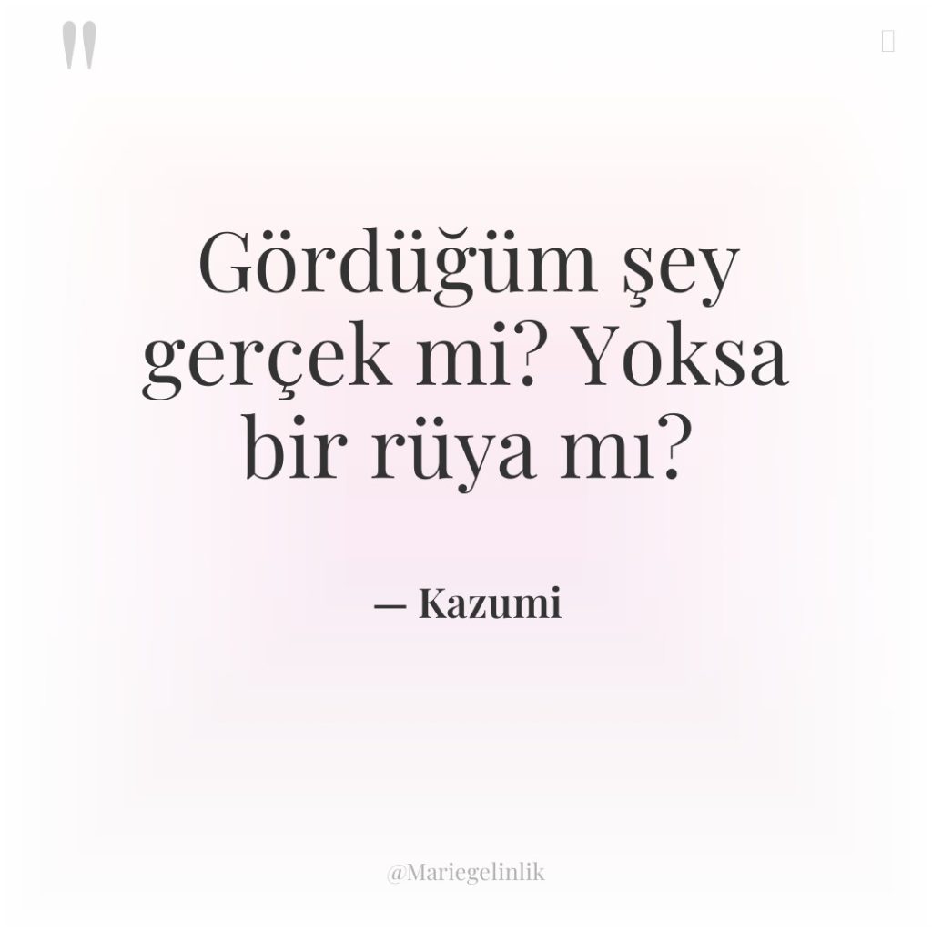 Gördüğüm şey gerçek mi? Yoksa bir rüya mı?