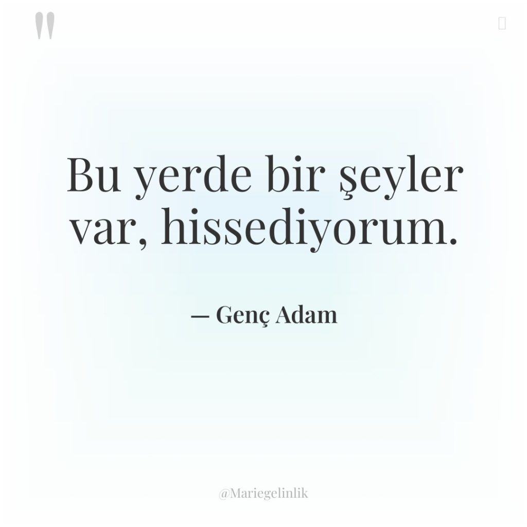 Bu yerde bir şeyler var, hissediyorum.