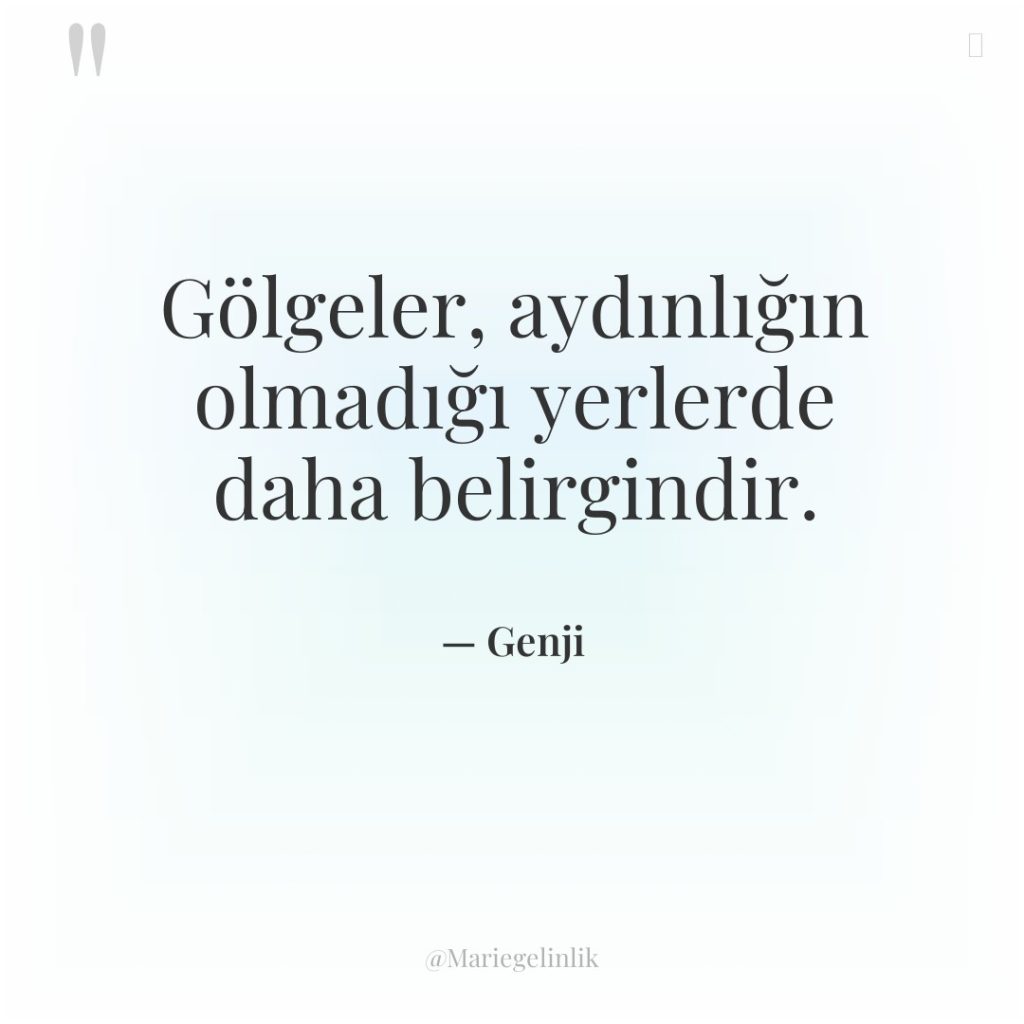 Gölgeler, aydınlığın olmadığı yerlerde daha belirgindir.