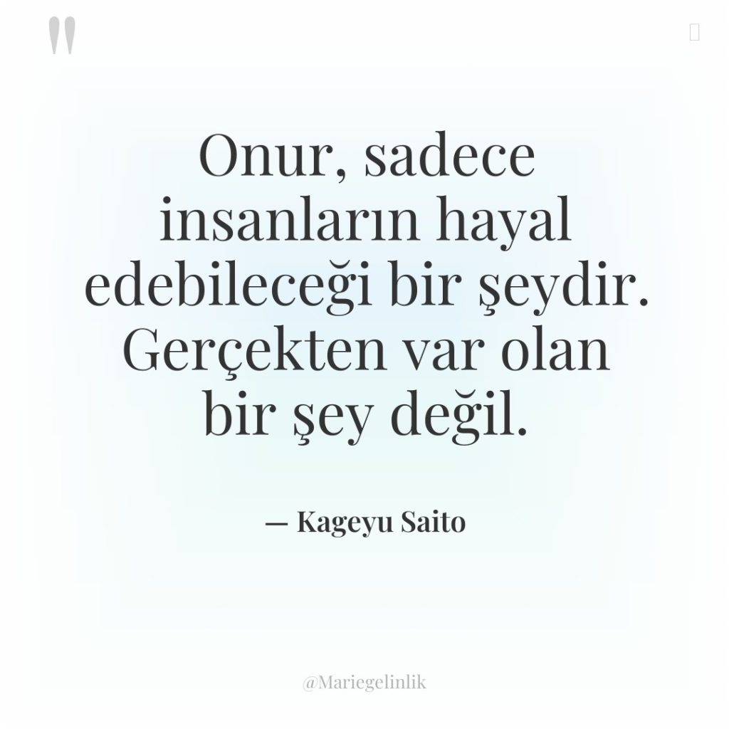 Onur, sadece insanların hayal edebileceği bir şeydir. Gerçekten var olan…