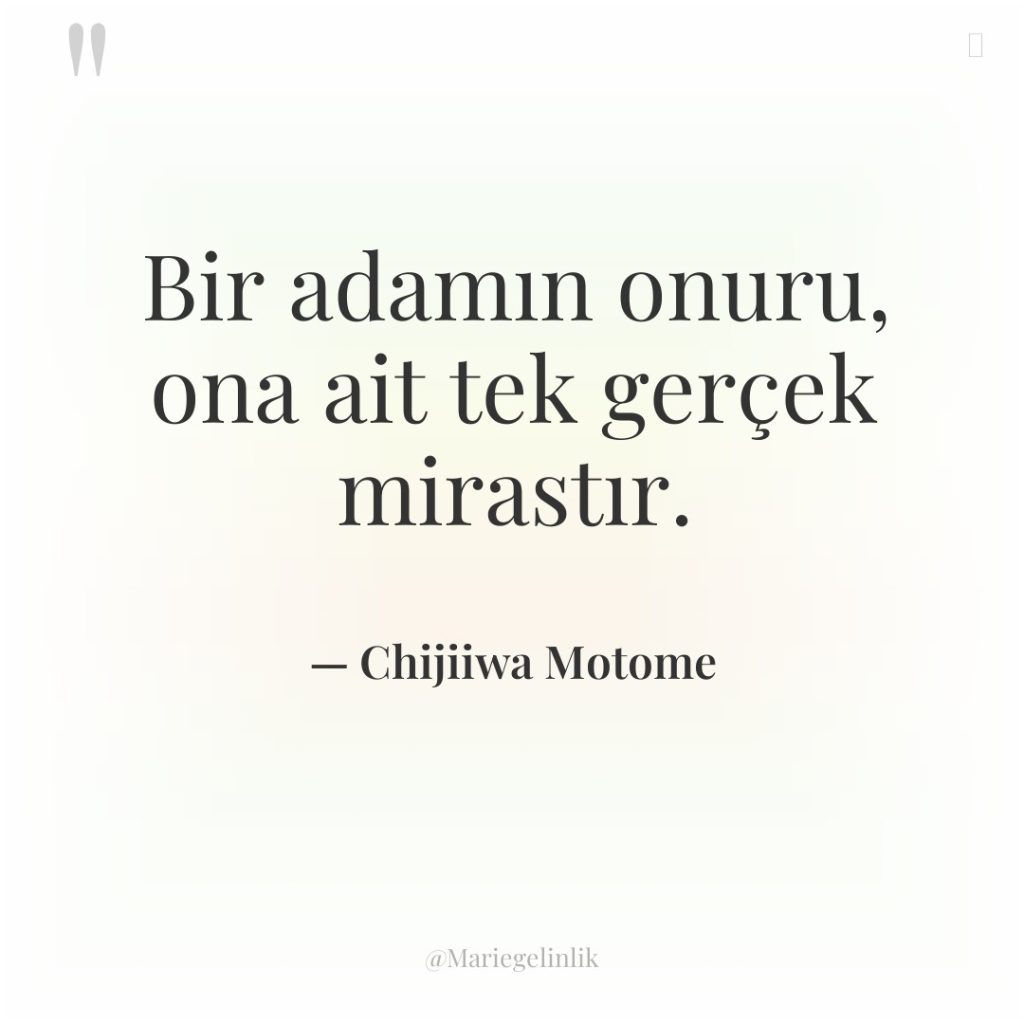 Bir adamın onuru, ona ait tek gerçek mirastır.