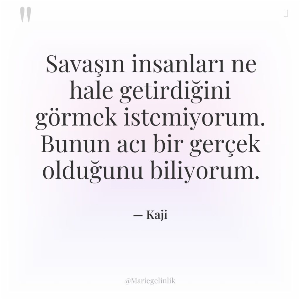 Savaşın insanları ne hale getirdiğini görmek istemiyorum. Bunun acı bir…