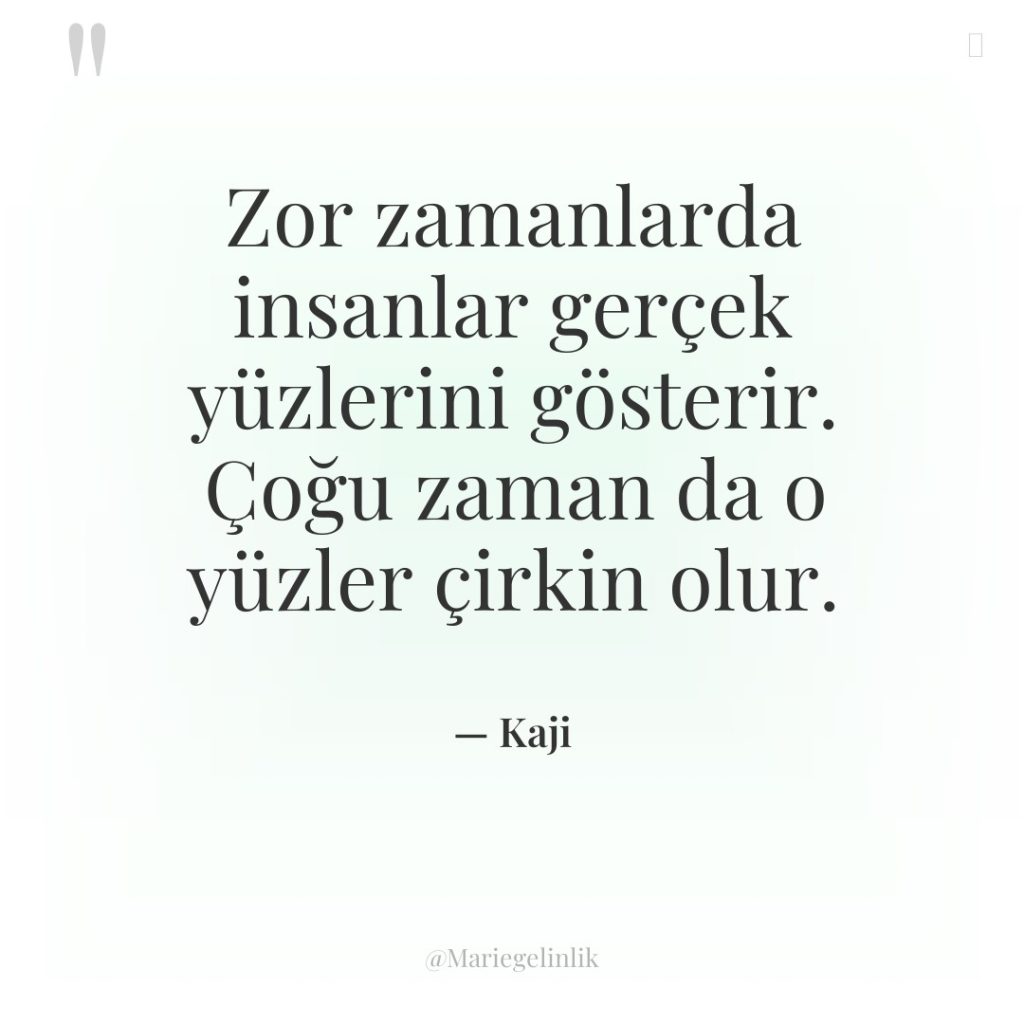 Zor zamanlarda insanlar gerçek yüzlerini gösterir. Çoğu zaman da o…