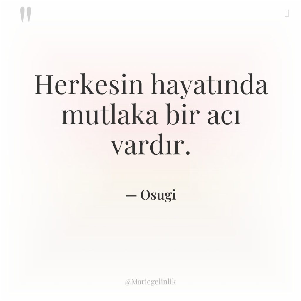 Herkesin hayatında mutlaka bir acı vardır.