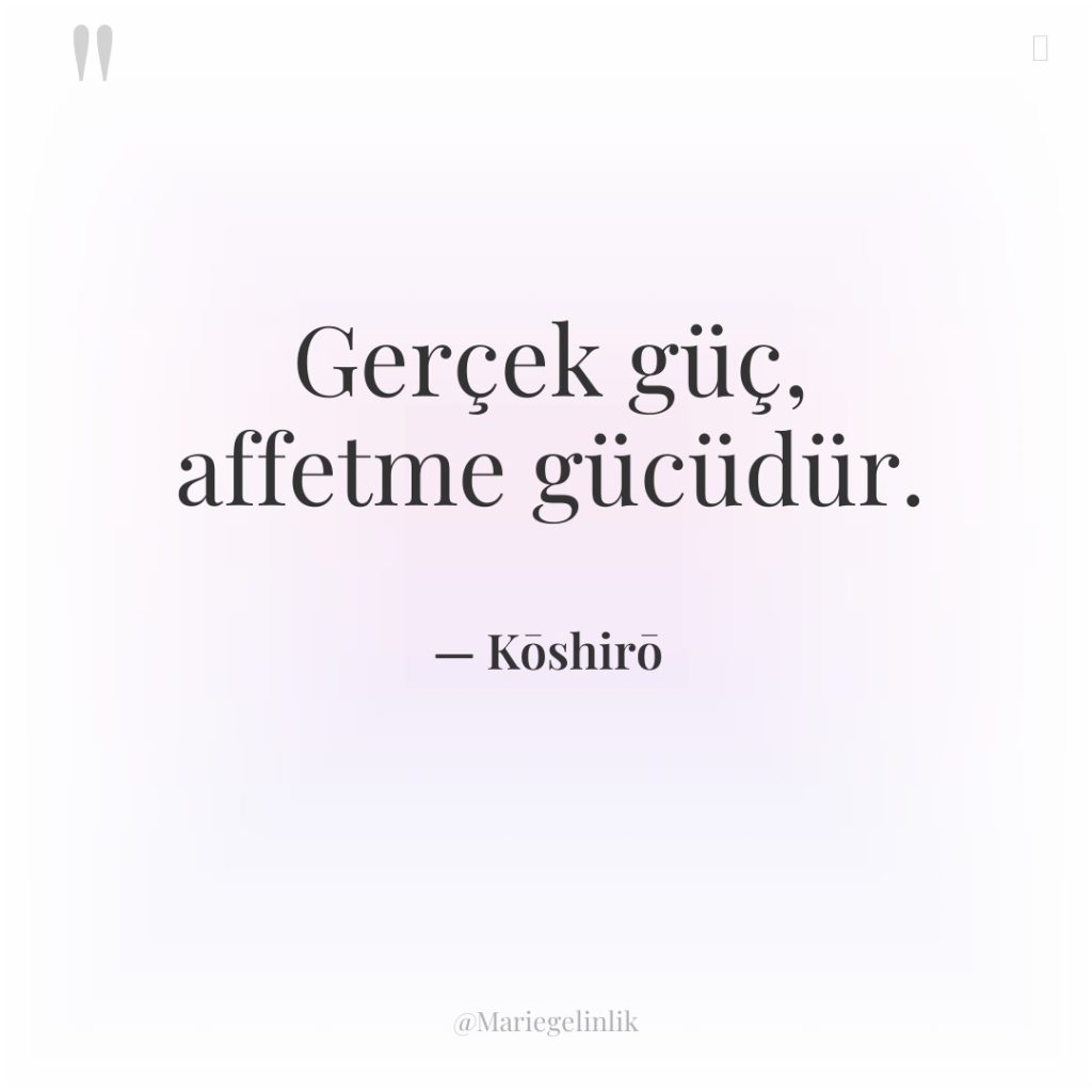 Gerçek güç, affetme gücüdür.