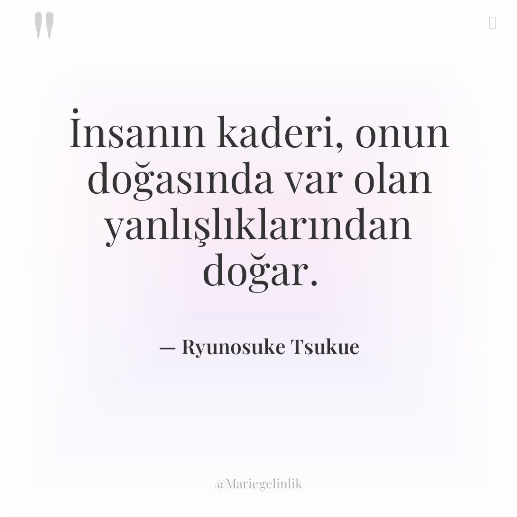 İnsanın kaderi, onun doğasında var olan yanlışlıklarından doğar.