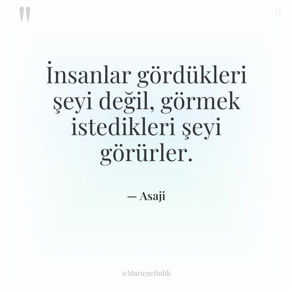 İnsanlar gördükleri şeyi değil, görmek istedikleri şeyi görürler.