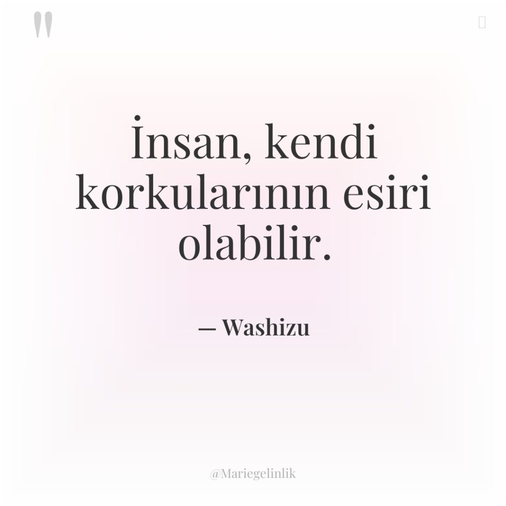 İnsan, kendi korkularının esiri olabilir.