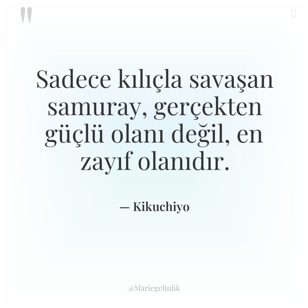 Sadece kılıçla savaşan samuray, gerçekten güçlü olanı değil, en zayıf…