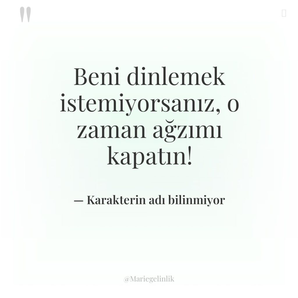 Beni dinlemek istemiyorsanız, o zaman ağzımı kapatın!