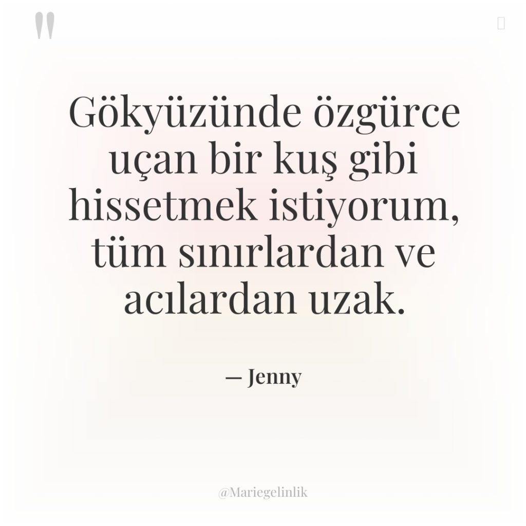 Gökyüzünde özgürce uçan bir kuş gibi hissetmek istiyorum, tüm sınırlardan…