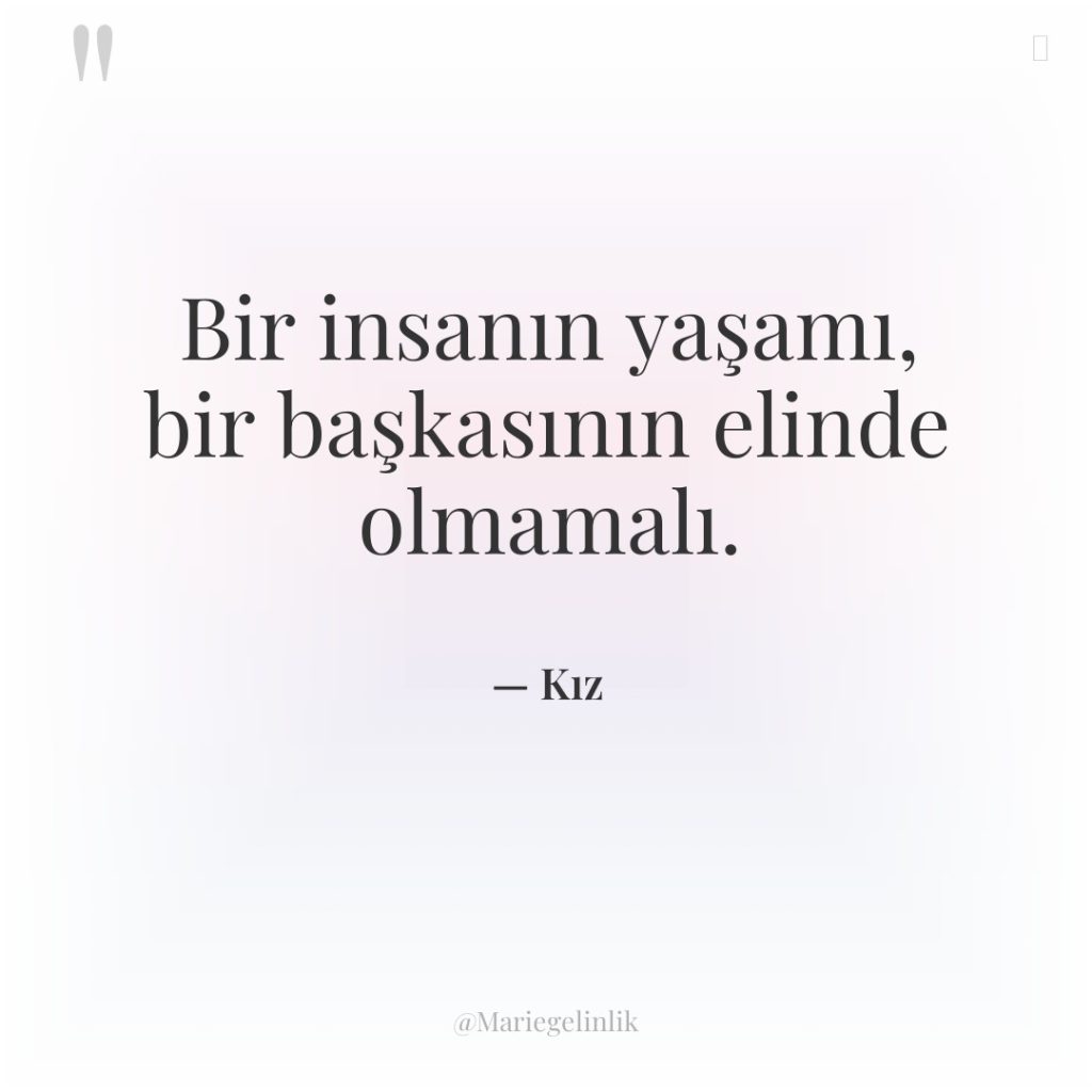 Bir insanın yaşamı, bir başkasının elinde olmamalı.