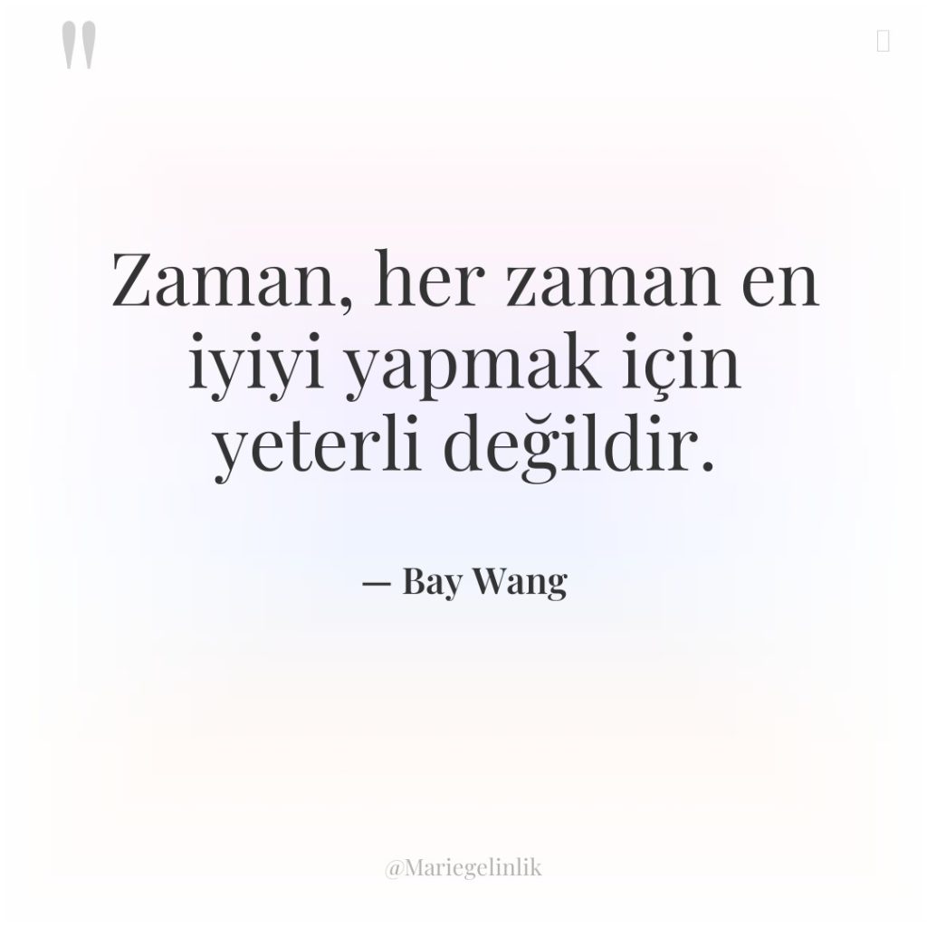 Zaman, her zaman en iyiyi yapmak için yeterli değildir.