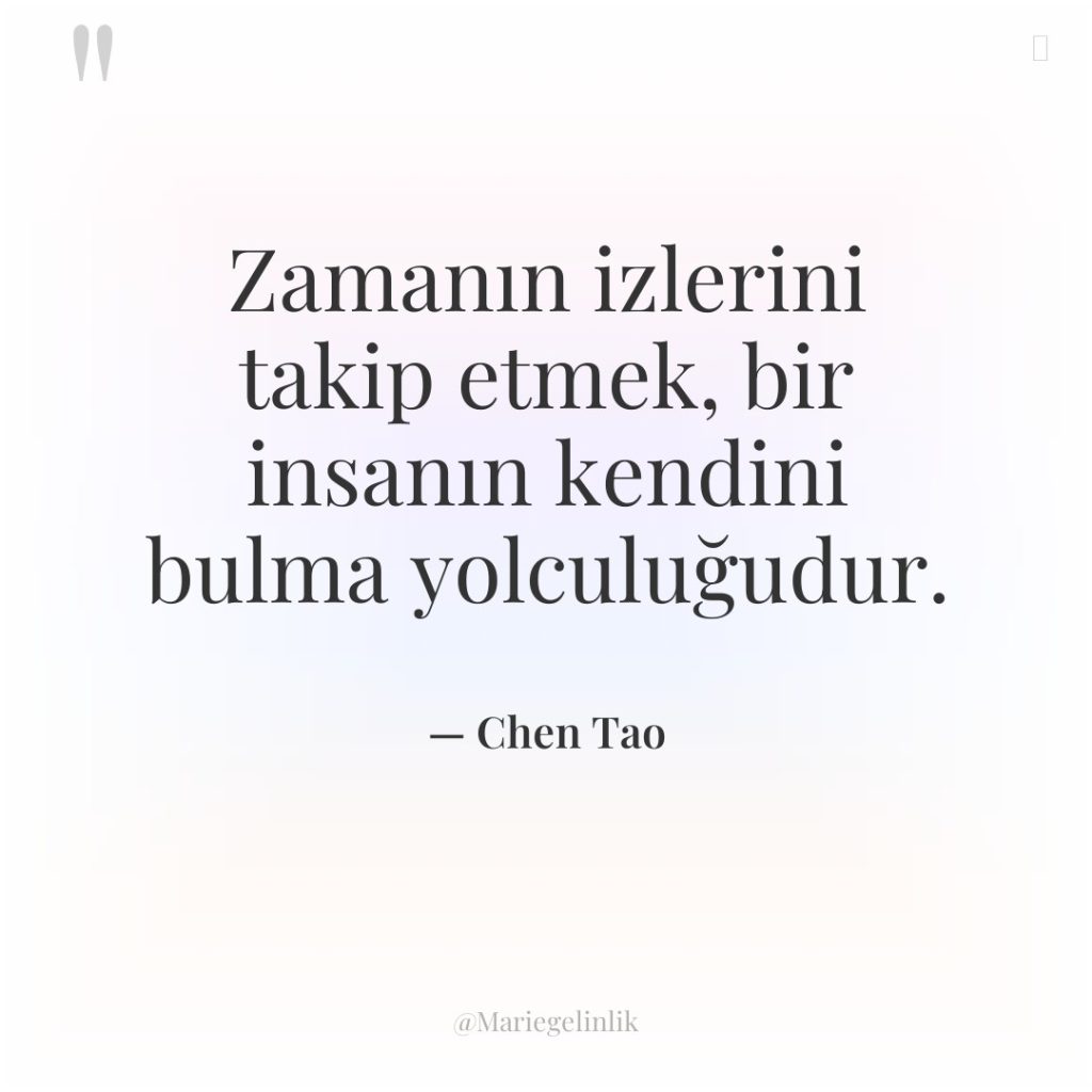 Zamanın izlerini takip etmek, bir insanın kendini bulma yolculuğudur.