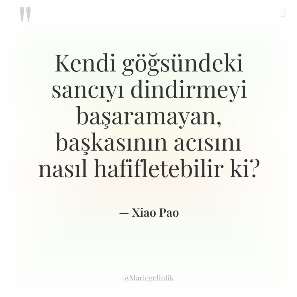 Kendi göğsündeki sancıyı dindirmeyi başaramayan, başkasının acısını nasıl hafifletebilir ki?