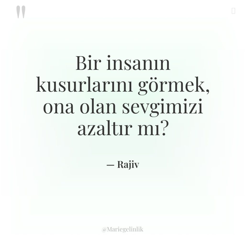 Bir insanın kusurlarını görmek, ona olan sevgimizi azaltır mı?