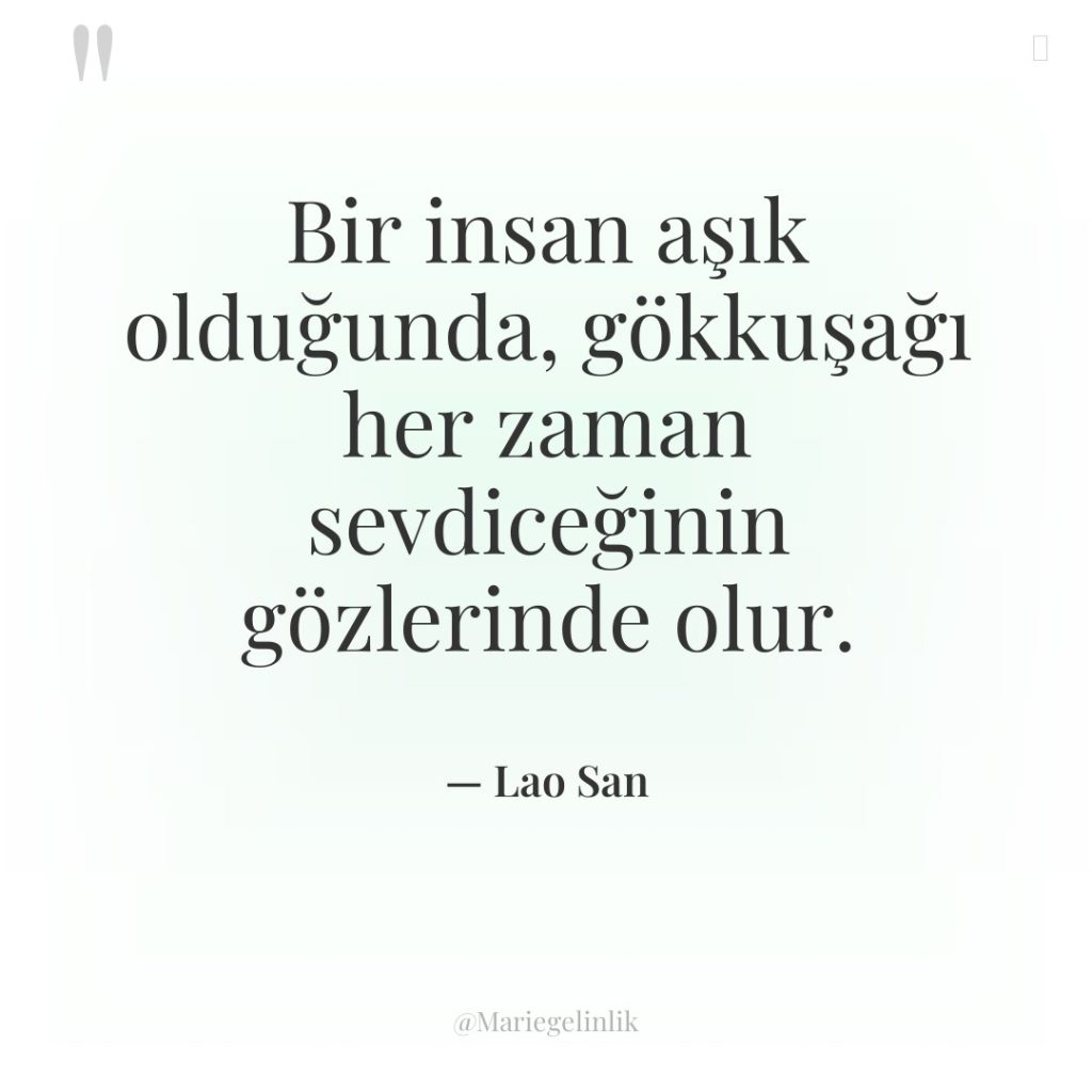 Bir insan aşık olduğunda, gökkuşağı her zaman sevdiceğinin gözlerinde olur.