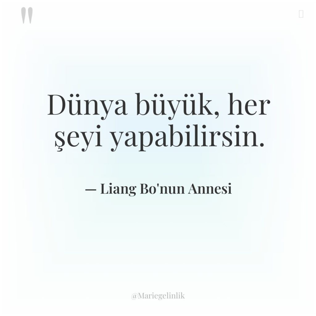 Dünya büyük, her şeyi yapabilirsin.