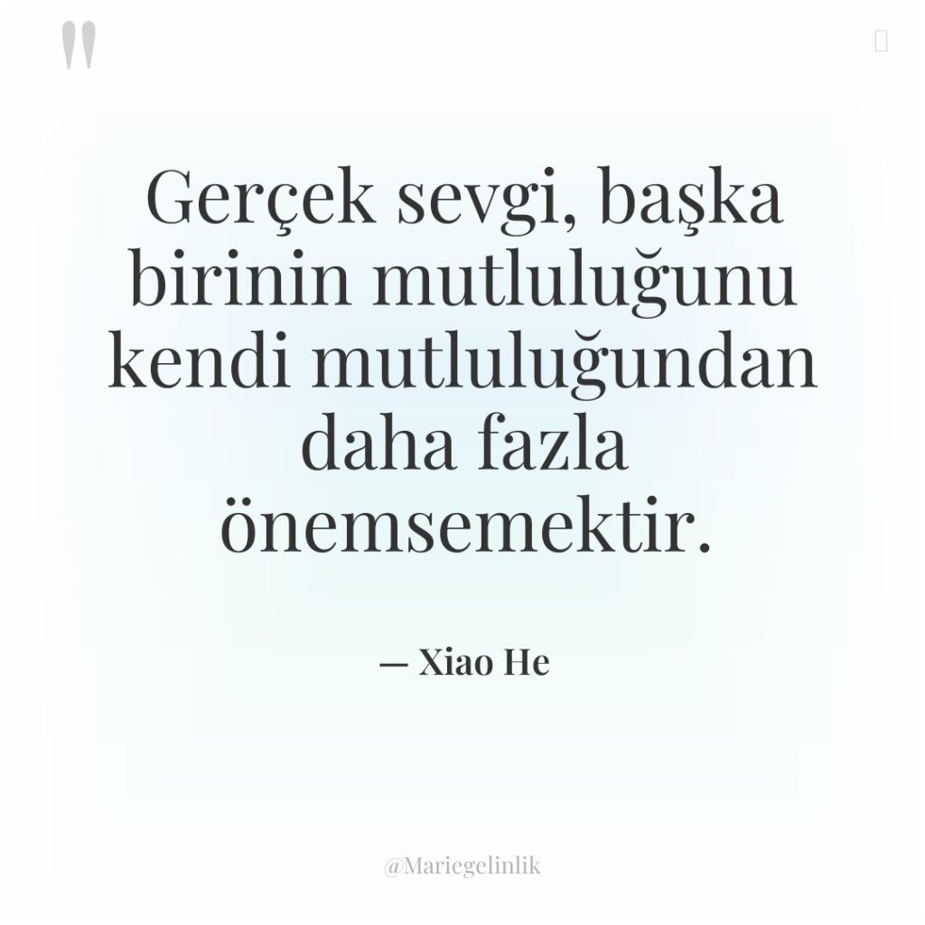 Gerçek sevgi, başka birinin mutluluğunu kendi mutluluğundan daha fazla önemsemektir.