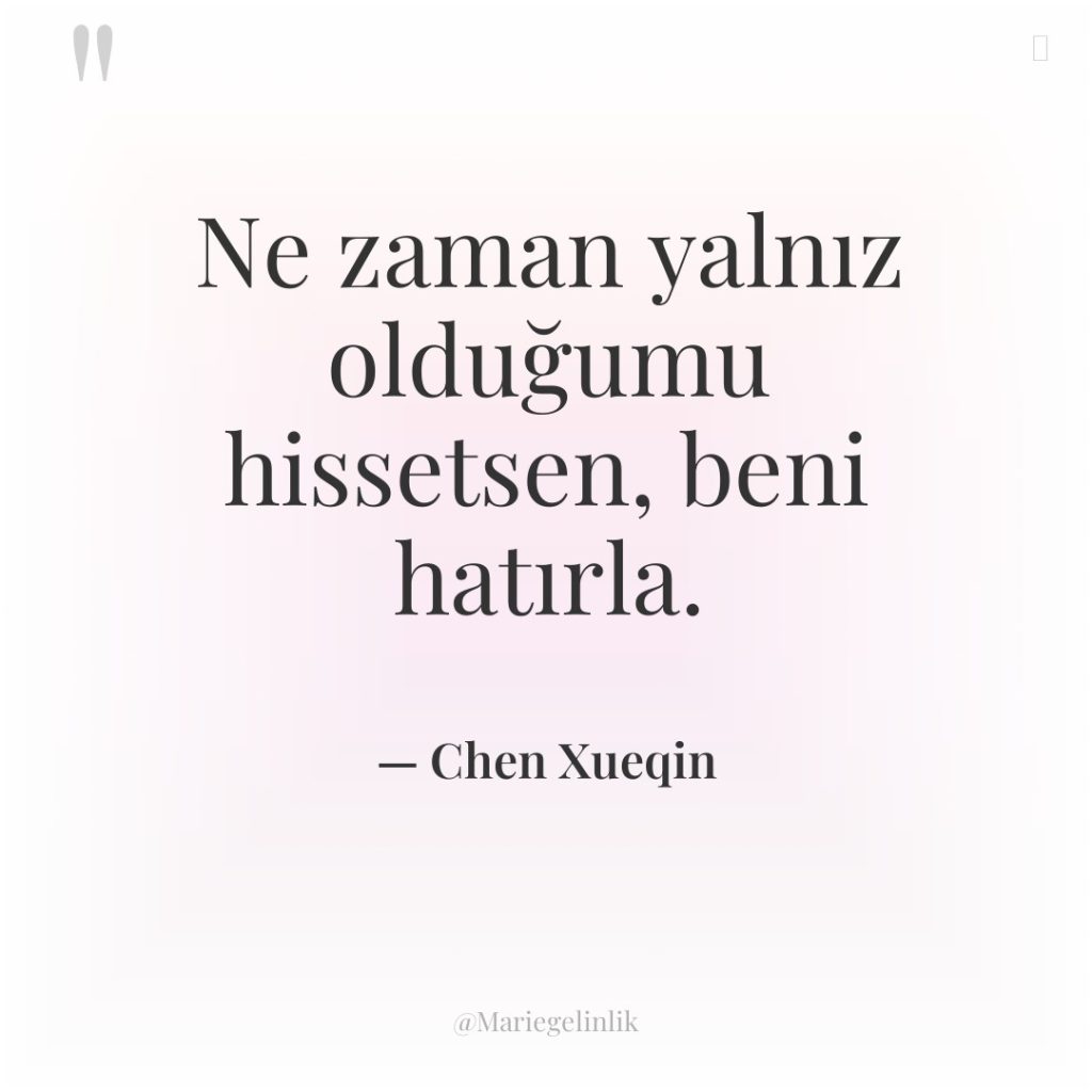 Ne zaman yalnız olduğumu hissetsen, beni hatırla.