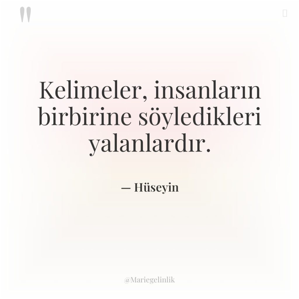 Kelimeler, insanların birbirine söyledikleri yalanlardır.