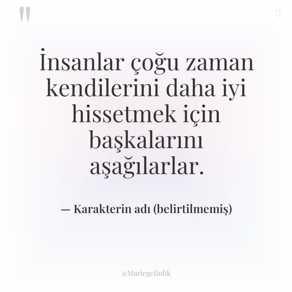 İnsanlar çoğu zaman kendilerini daha iyi hissetmek için başkalarını aşağılarlar.