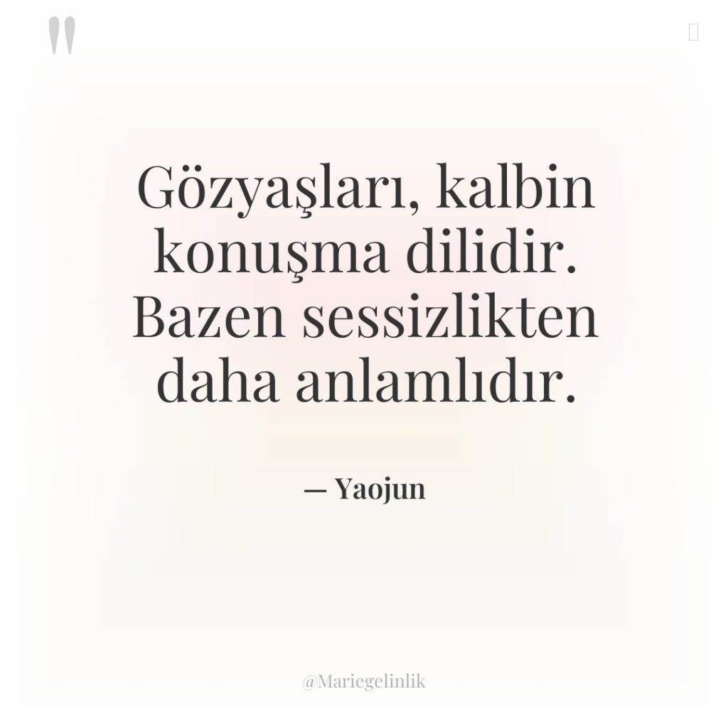 Gözyaşları, kalbin konuşma dilidir. Bazen sessizlikten daha anlamlıdır.