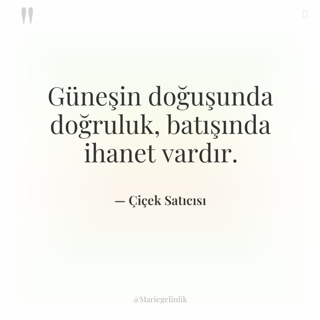 Güneşin doğuşunda doğruluk, batışında ihanet vardır.