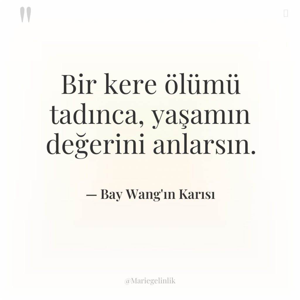 Bir kere ölümü tadınca, yaşamın değerini anlarsın.