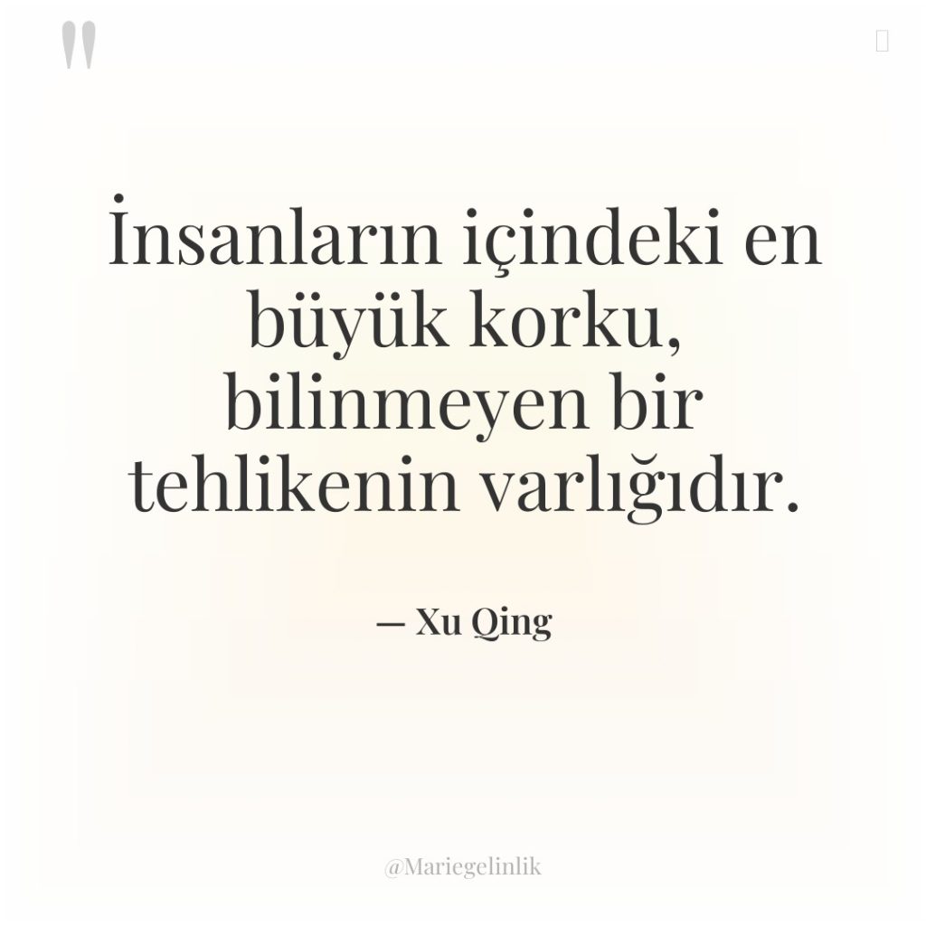 İnsanların içindeki en büyük korku, bilinmeyen bir tehlikenin varlığıdır.