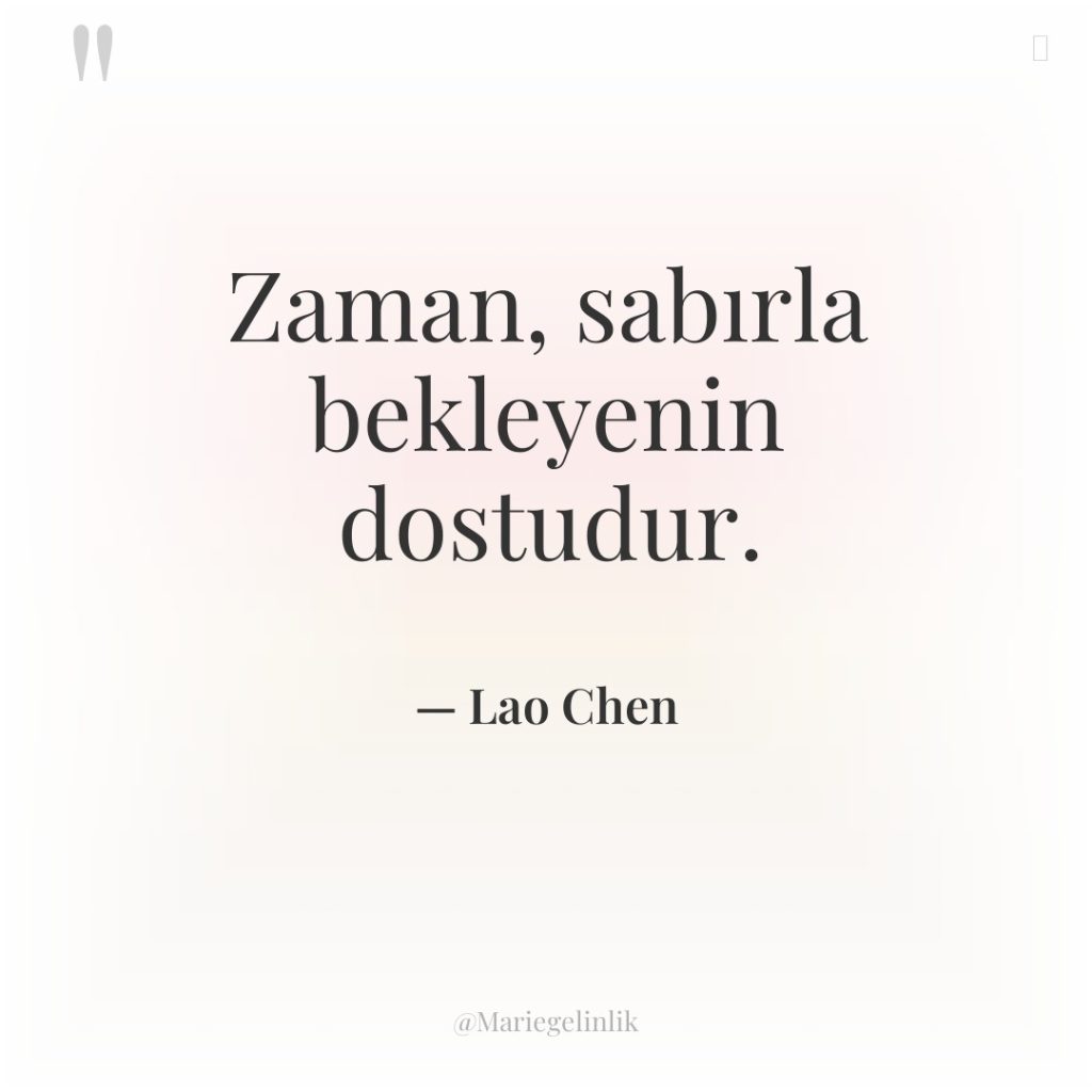 Zaman, sabırla bekleyenin dostudur.