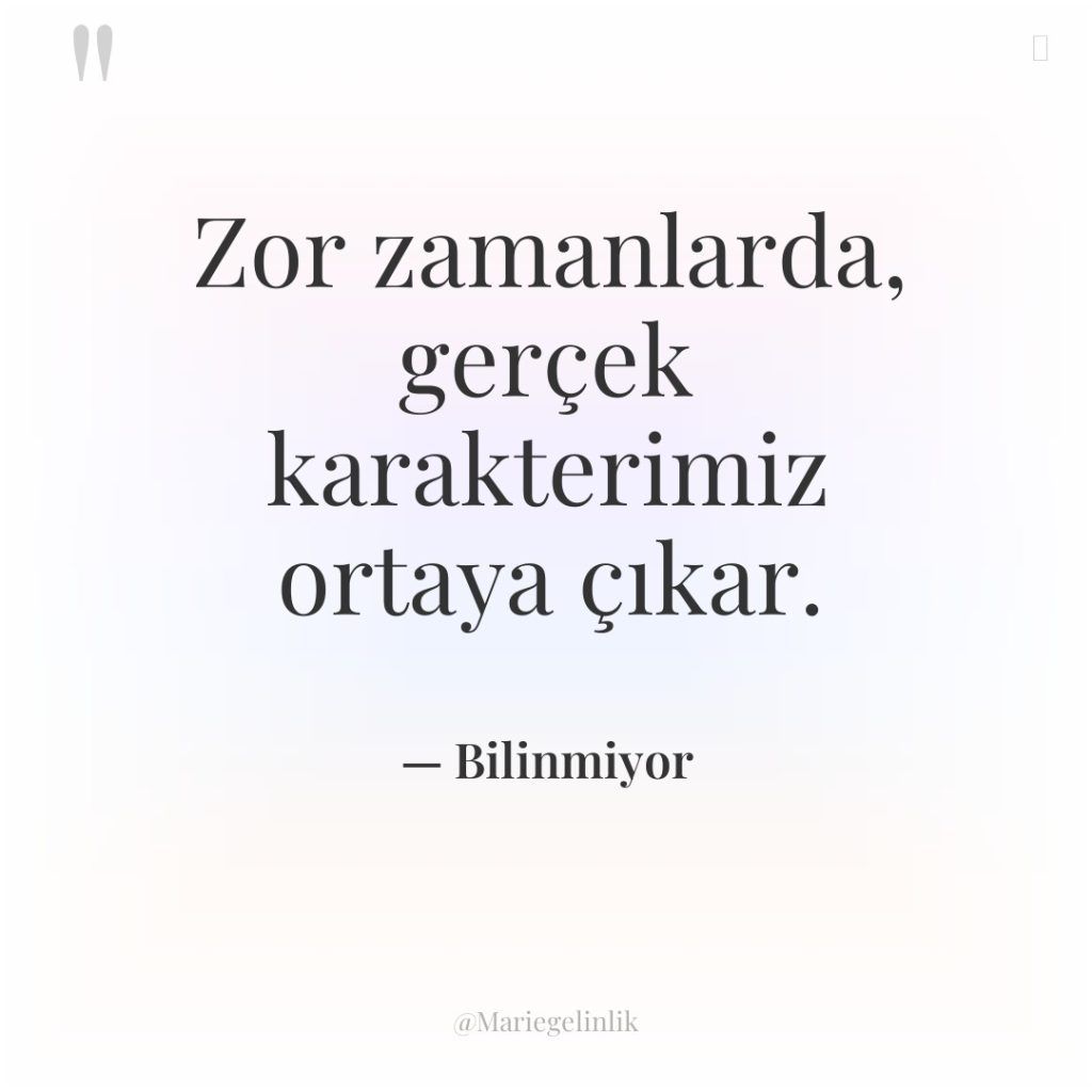 Zor zamanlarda, gerçek karakterimiz ortaya çıkar.