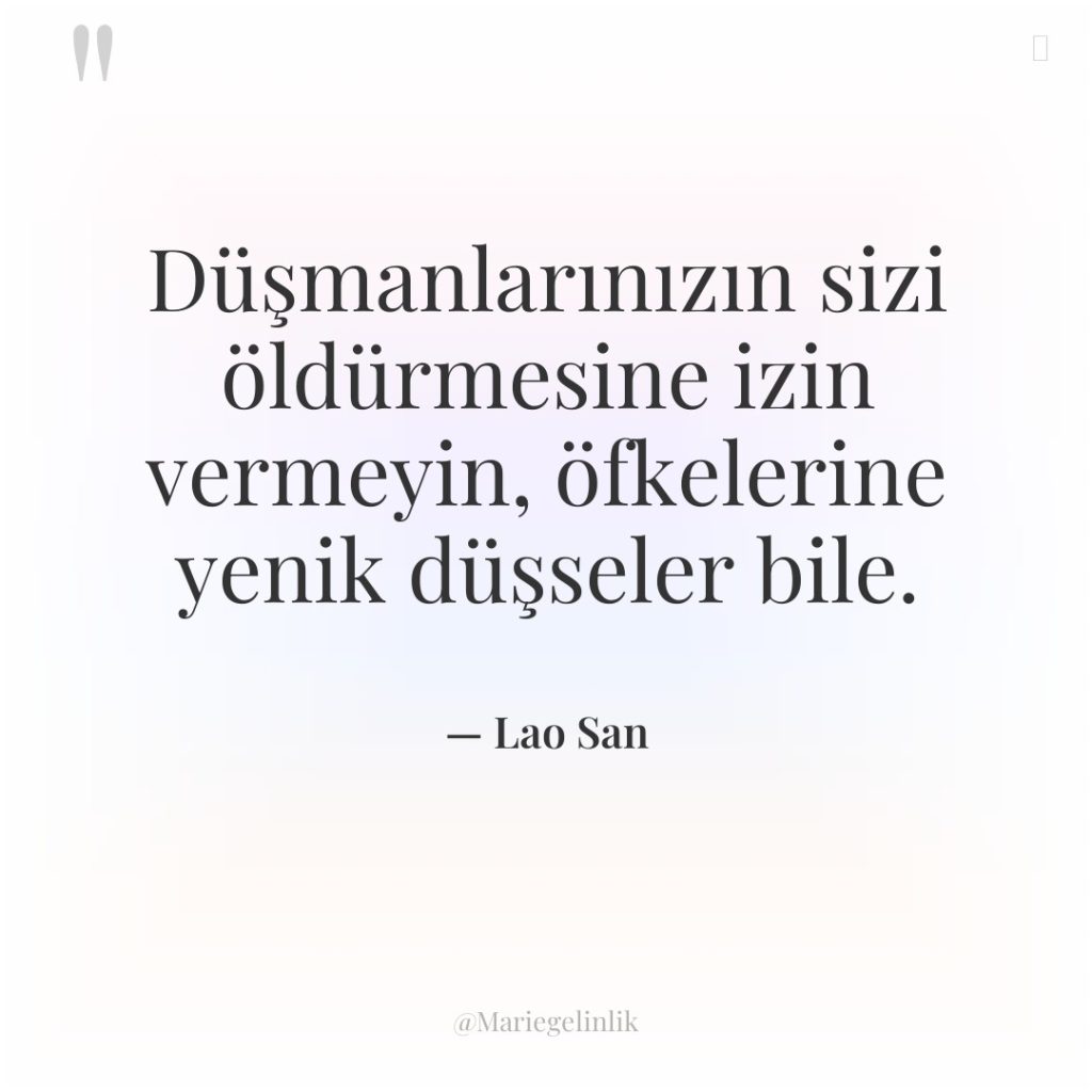 Düşmanlarınızın sizi öldürmesine izin vermeyin, öfkelerine yenik düşseler bile.