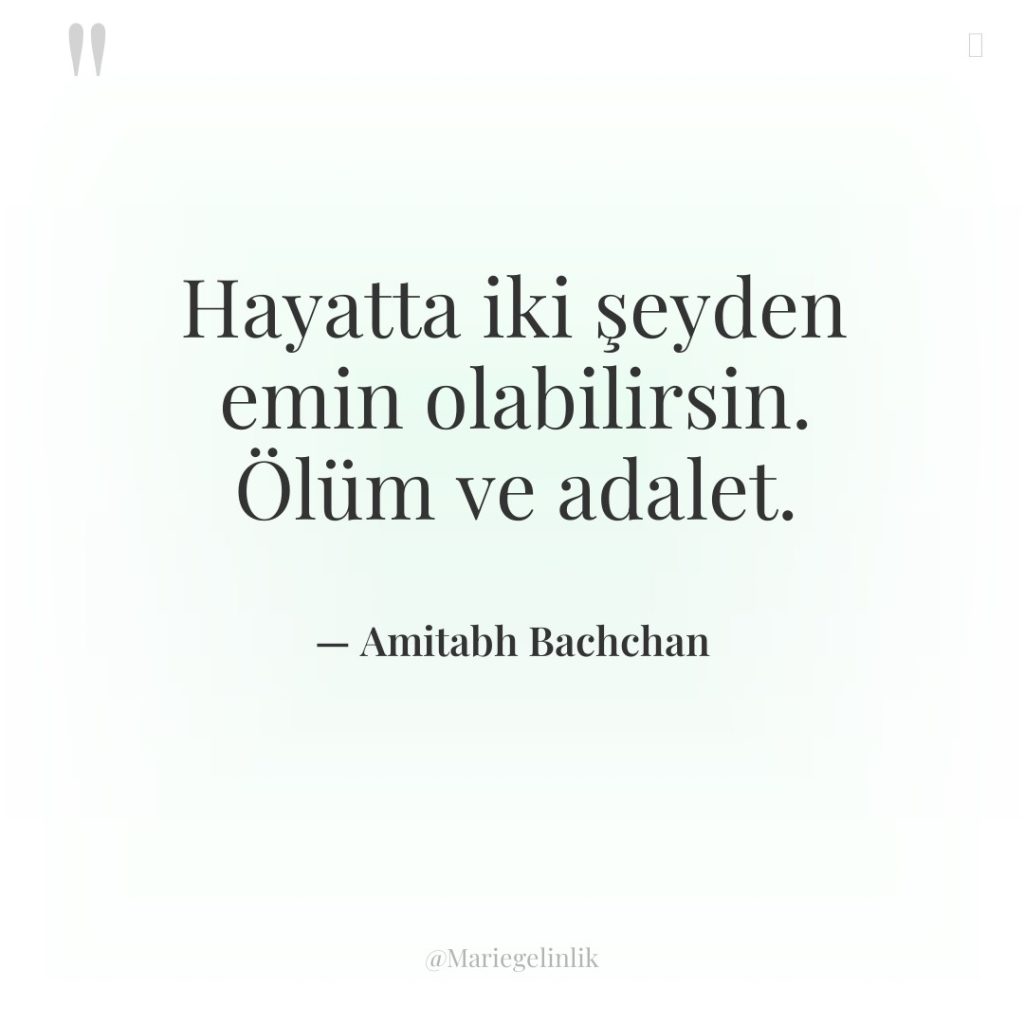 Hayatta iki şeyden emin olabilirsin. Ölüm ve adalet.