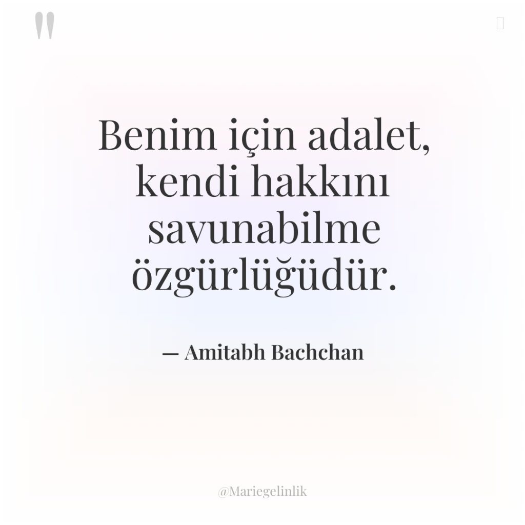 Benim için adalet, kendi hakkını savunabilme özgürlüğüdür.