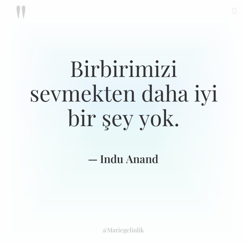 Birbirimizi sevmekten daha iyi bir şey yok.