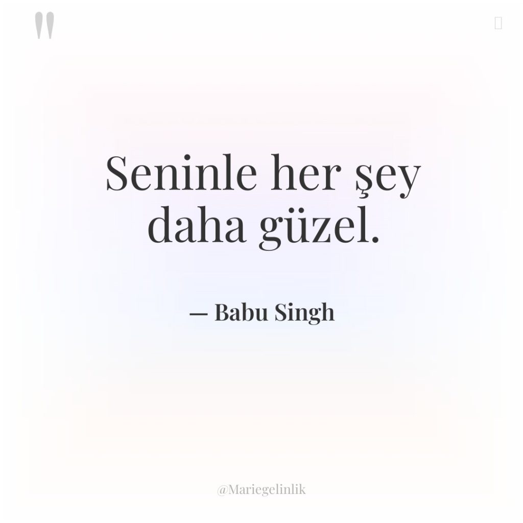 Seninle her şey daha güzel.