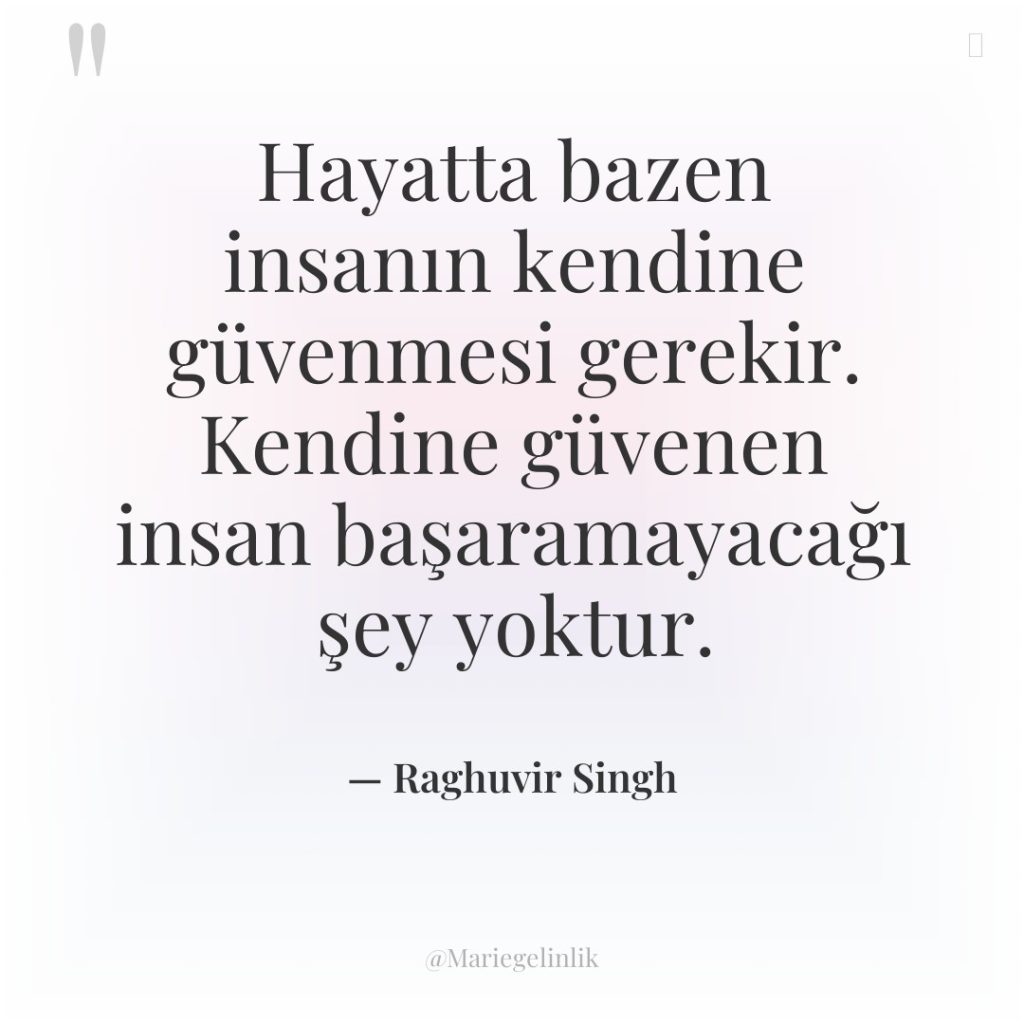 Hayatta bazen insanın kendine güvenmesi gerekir. Kendine güvenen insan başaramayacağı…