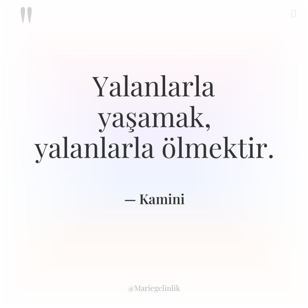 Yalanlarla yaşamak, yalanlarla ölmektir.