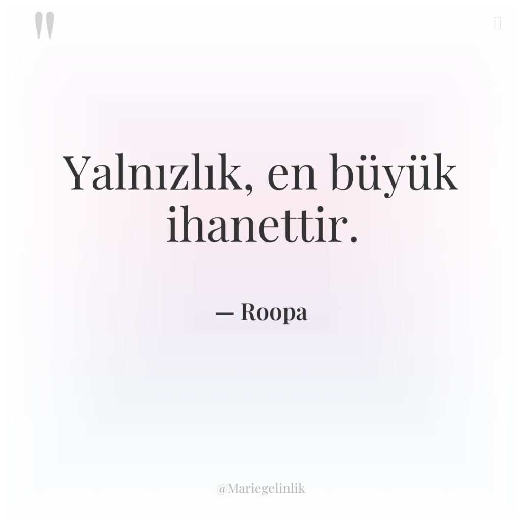 Yalnızlık, en büyük ihanettir.