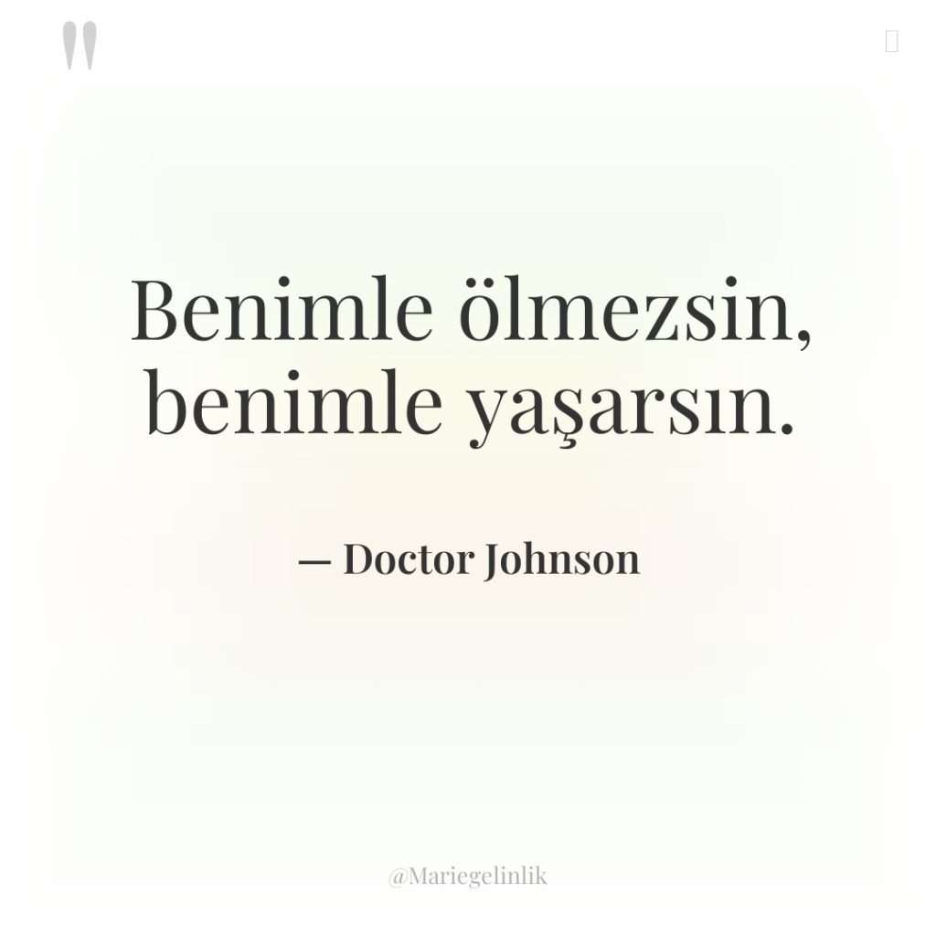 Benimle ölmezsin, benimle yaşarsın.