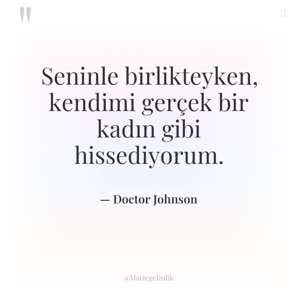 Seninle birlikteyken, kendimi gerçek bir kadın gibi hissediyorum.