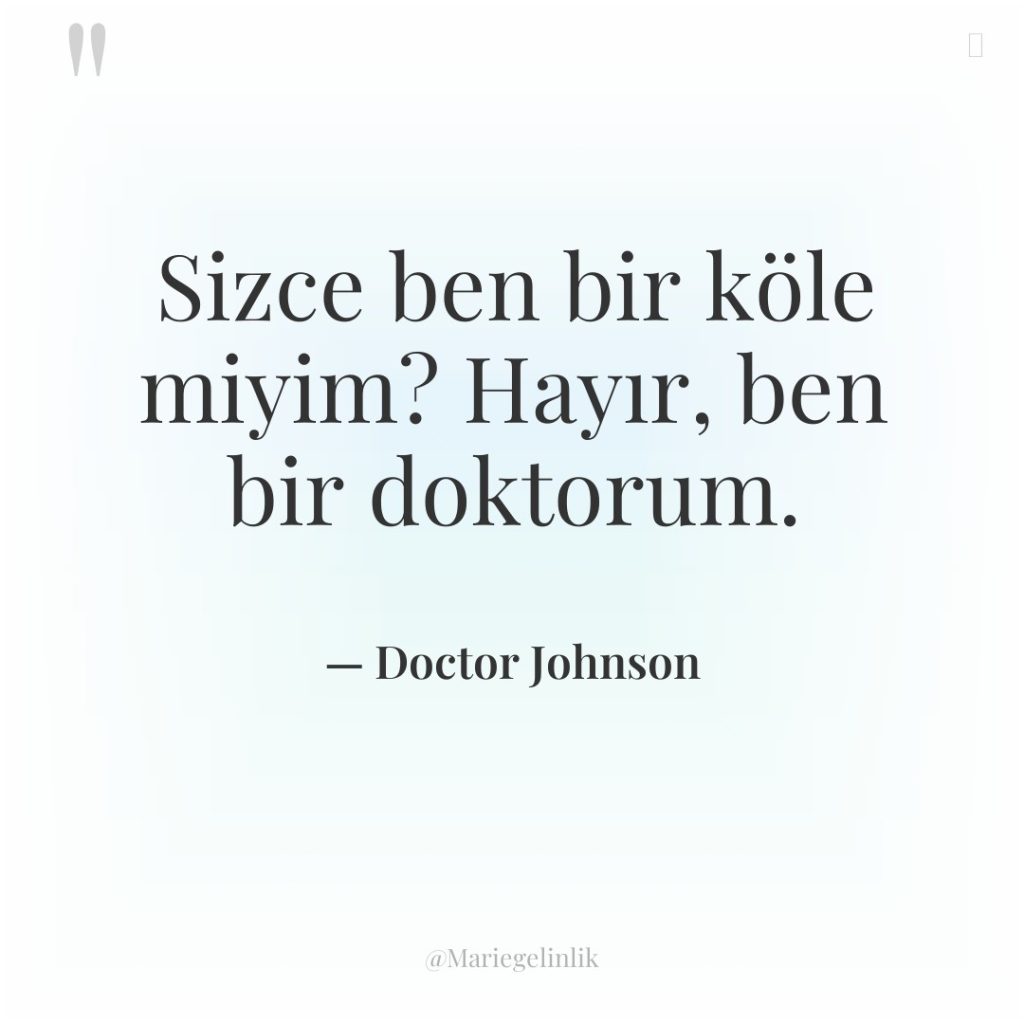 Sizce ben bir köle miyim? Hayır, ben bir doktorum.