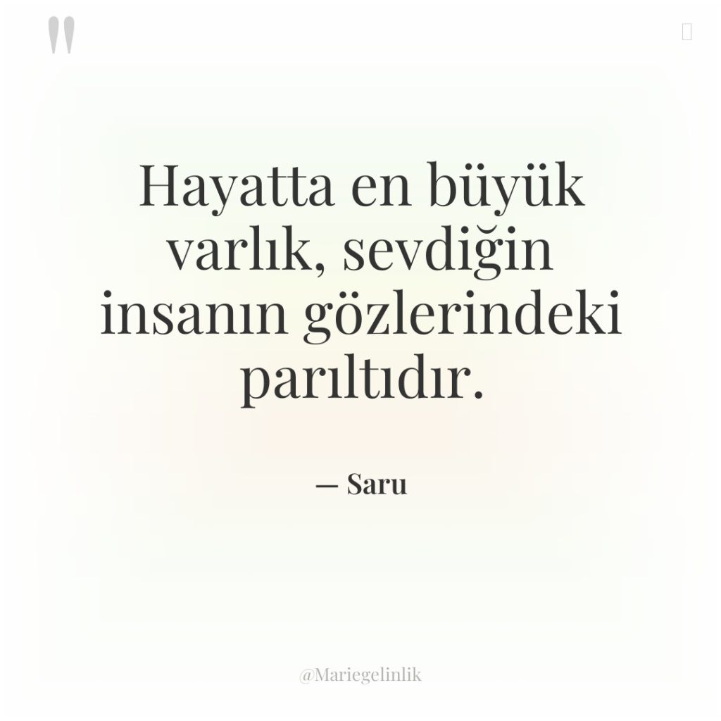 Hayatta en büyük varlık, sevdiğin insanın gözlerindeki parıltıdır.