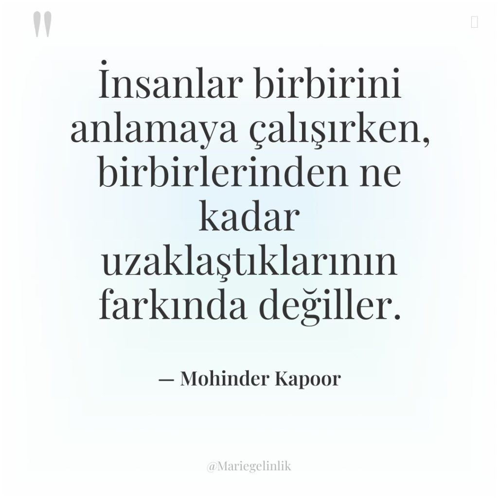 İnsanlar birbirini anlamaya çalışırken, birbirlerinden ne kadar uzaklaştıklarının farkında değiller.