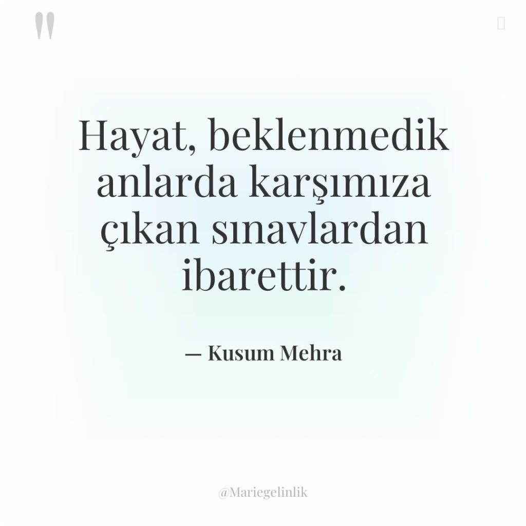 Hayat, beklenmedik anlarda karşımıza çıkan sınavlardan ibarettir.